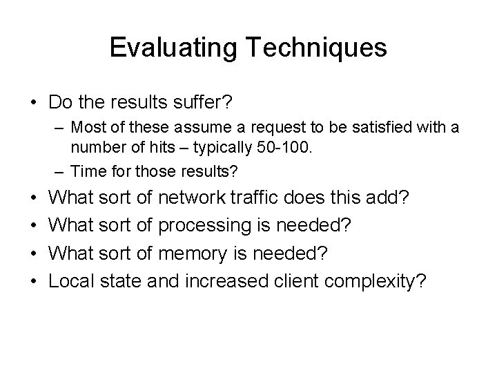 Evaluating Techniques • Do the results suffer? – Most of these assume a request