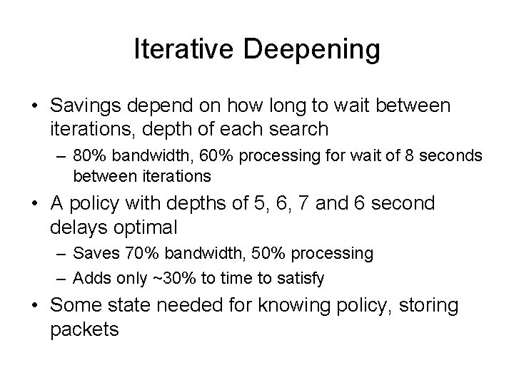 Iterative Deepening • Savings depend on how long to wait between iterations, depth of