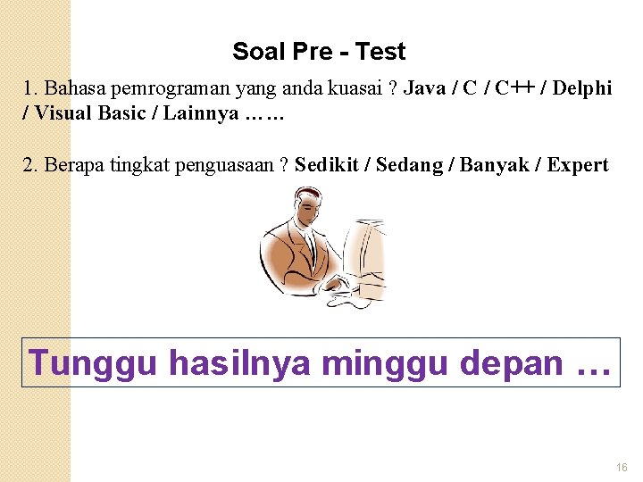 Soal Pre - Test 1. Bahasa pemrograman yang anda kuasai ? Java / C++