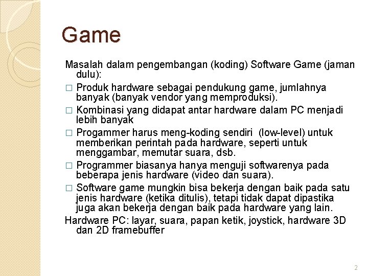 Game Masalah dalam pengembangan (koding) Software Game (jaman dulu): � Produk hardware sebagai pendukung