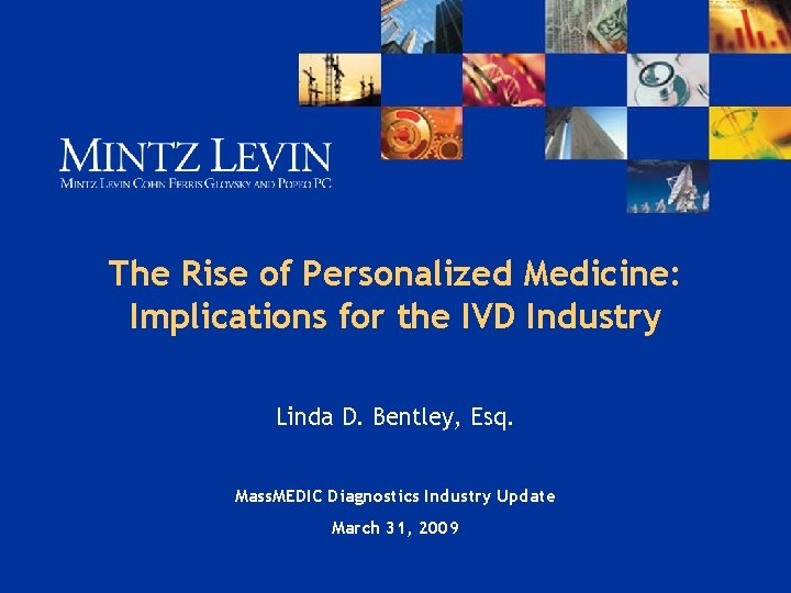 The Rise of Personalized Medicine: Implications for the IVD Industry Linda D. Bentley, Esq.