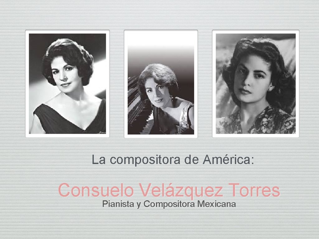 La compositora de América: Consuelo Velázquez Torres Pianista y Compositora Mexicana 