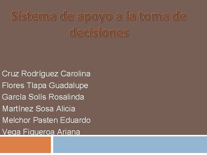 Sistema de apoyo a la toma de decisiones Cruz Rodríguez Carolina Flores Tlapa Guadalupe