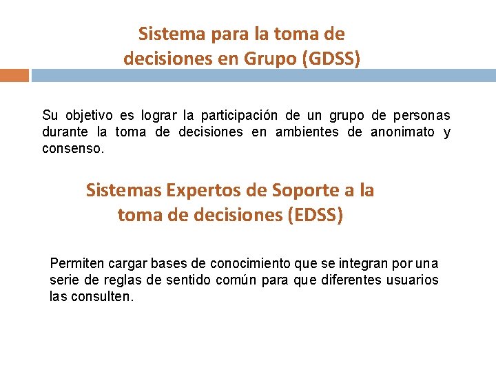 Sistema para la toma de decisiones en Grupo (GDSS) Su objetivo es lograr la
