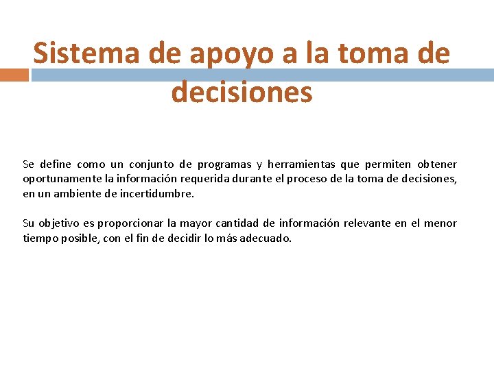 Sistema de apoyo a la toma de decisiones Se define como un conjunto de