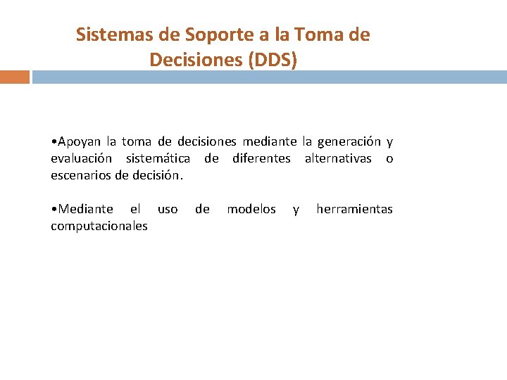 Sistemas de Soporte a la Toma de Decisiones (DDS) • Apoyan la toma de