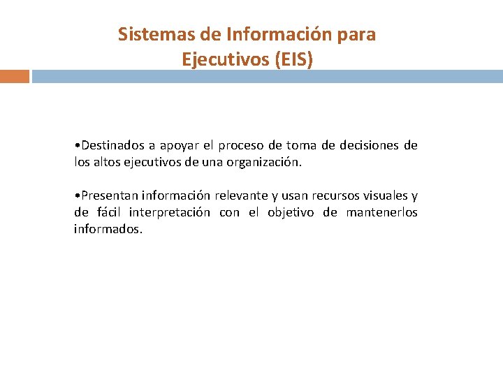 Sistemas de Información para Ejecutivos (EIS) • Destinados a apoyar el proceso de toma