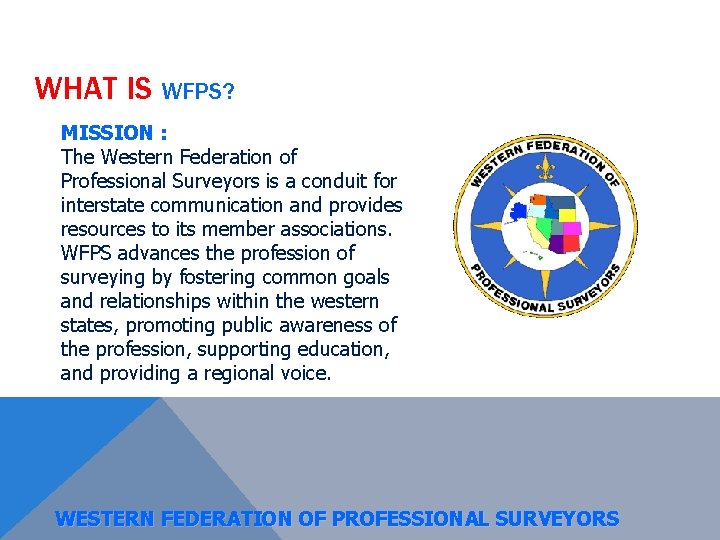 WHAT IS WFPS? MISSION : The Western Federation of Professional Surveyors is a conduit
