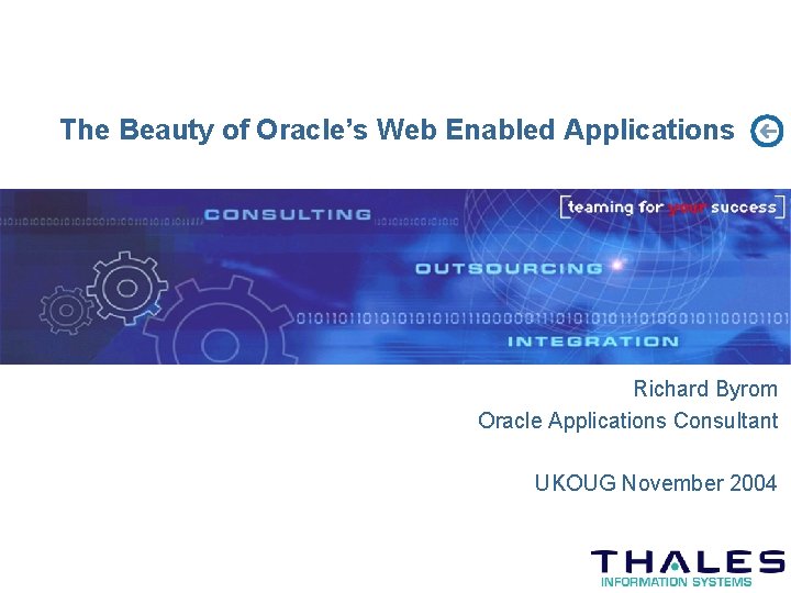 The Beauty of Oracle’s Web Enabled Applications Richard Byrom Oracle Applications Consultant UKOUG November
