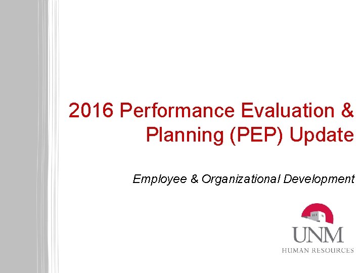 2016 Performance Evaluation & Planning (PEP) Update Employee & Organizational Development 