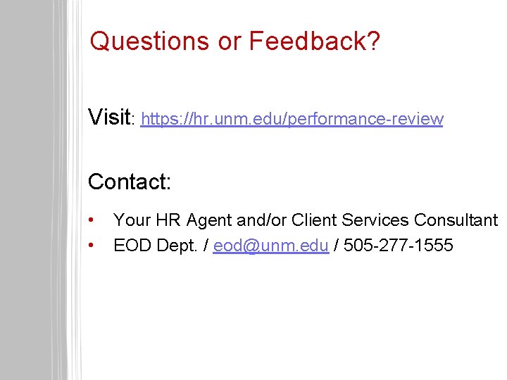 Questions or Feedback? Visit: https: //hr. unm. edu/performance-review Contact: • • Your HR Agent
