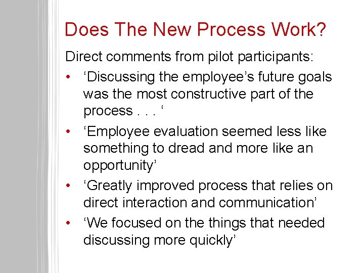 Does The New Process Work? Direct comments from pilot participants: • ‘Discussing the employee’s