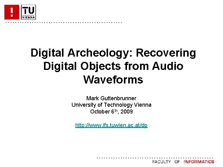 . . . Digital Archeology: Recovering Digital Objects from Audio Waveforms Mark Guttenbrunner University