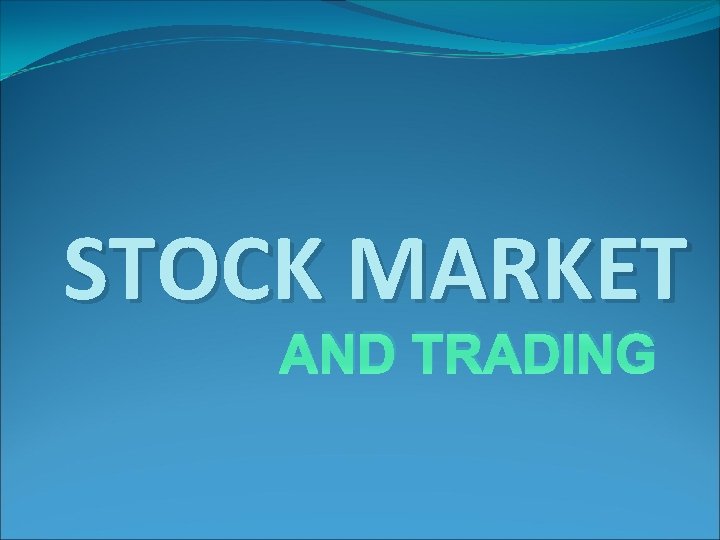 STOCK MARKET AND TRADING 
