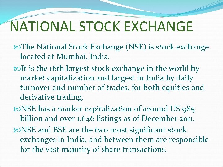 NATIONAL STOCK EXCHANGE The National Stock Exchange (NSE) is stock exchange located at Mumbai,