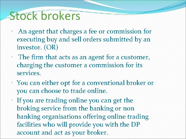 Stock brokers An agent that charges a fee or commission for executing buy and