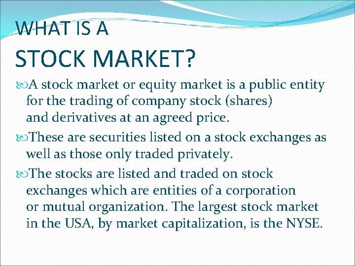 WHAT IS A STOCK MARKET? A stock market or equity market is a public