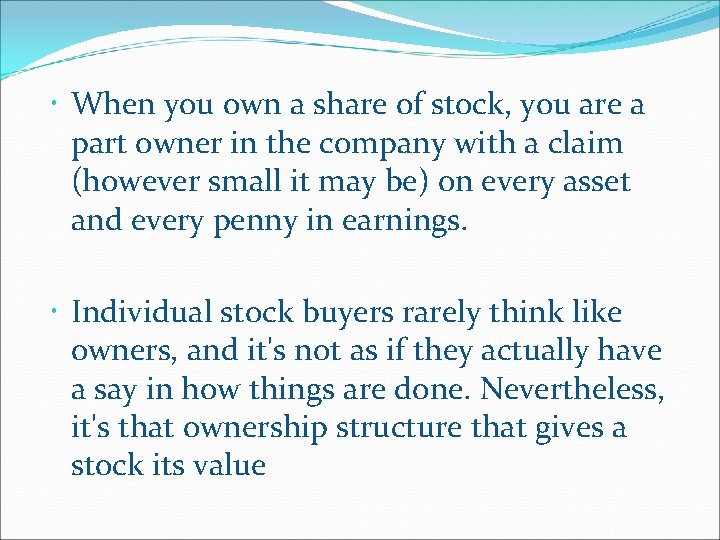  When you own a share of stock, you are a part owner in