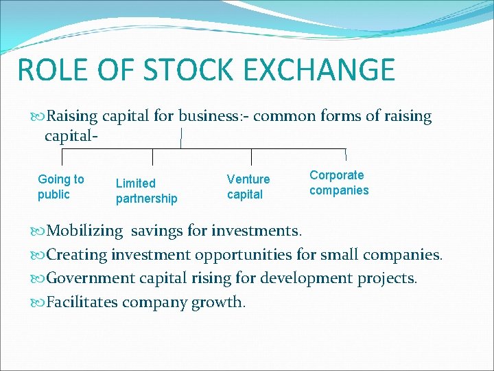 ROLE OF STOCK EXCHANGE Raising capital for business: - common forms of raising capital.