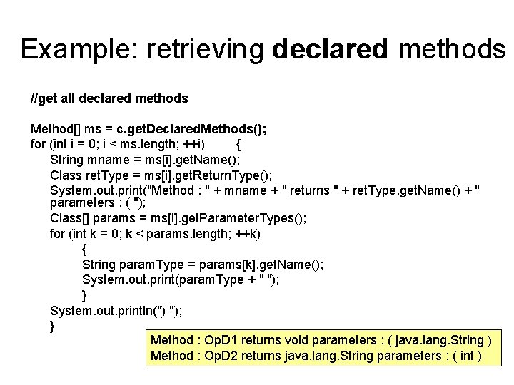 Example: retrieving declared methods //get all declared methods Method[] ms = c. get. Declared.