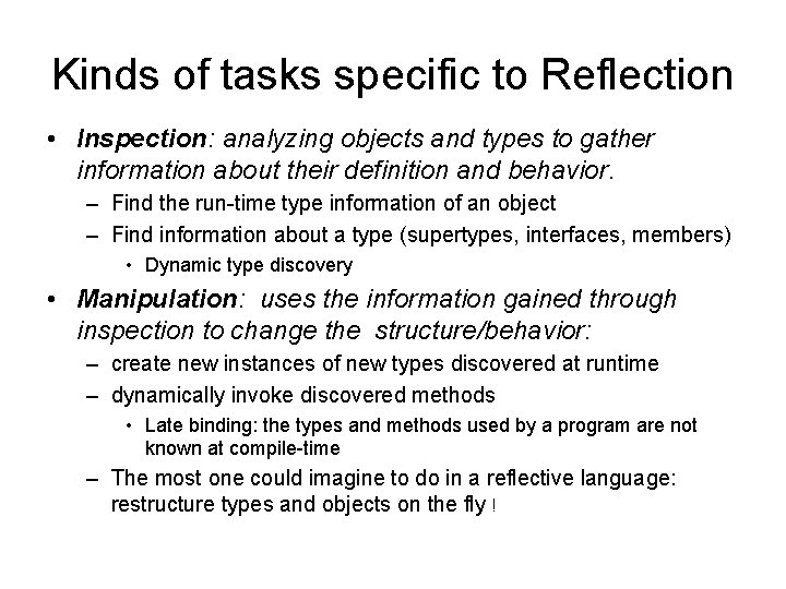 Kinds of tasks specific to Reflection • Inspection: analyzing objects and types to gather