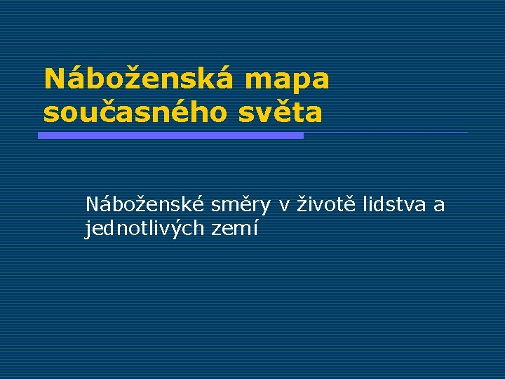 Náboženská mapa současného světa Náboženské směry v životě lidstva a jednotlivých zemí 