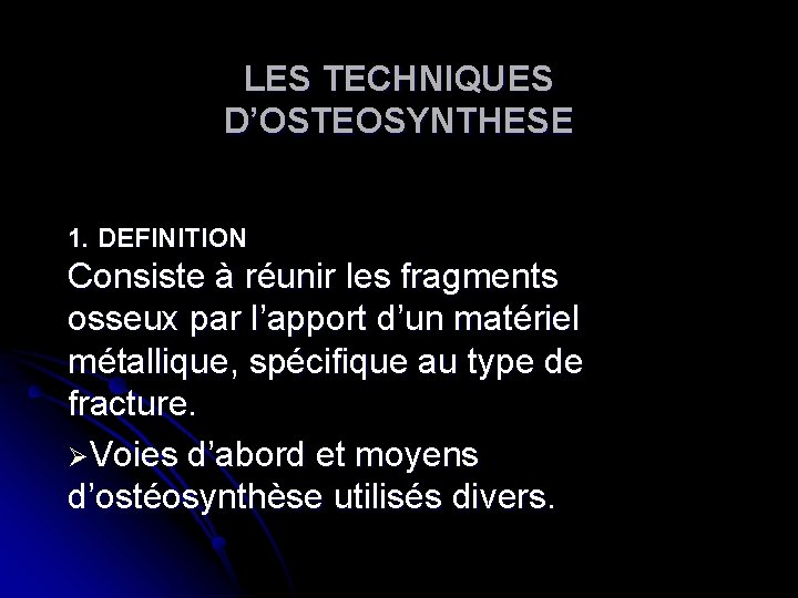 LES TECHNIQUES D’OSTEOSYNTHESE 1. DEFINITION Consiste à réunir les fragments osseux par l’apport d’un LES TECHNIQUES D’OSTEOSYNTHESE 1. DEFINITION Consiste à réunir les fragments osseux par l’apport d’un