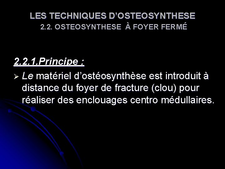 LES TECHNIQUES D’OSTEOSYNTHESE 2. 2. OSTEOSYNTHESE À FOYER FERMÉ 2. 2. 1. Principe : LES TECHNIQUES D’OSTEOSYNTHESE 2. 2. OSTEOSYNTHESE À FOYER FERMÉ 2. 2. 1. Principe :