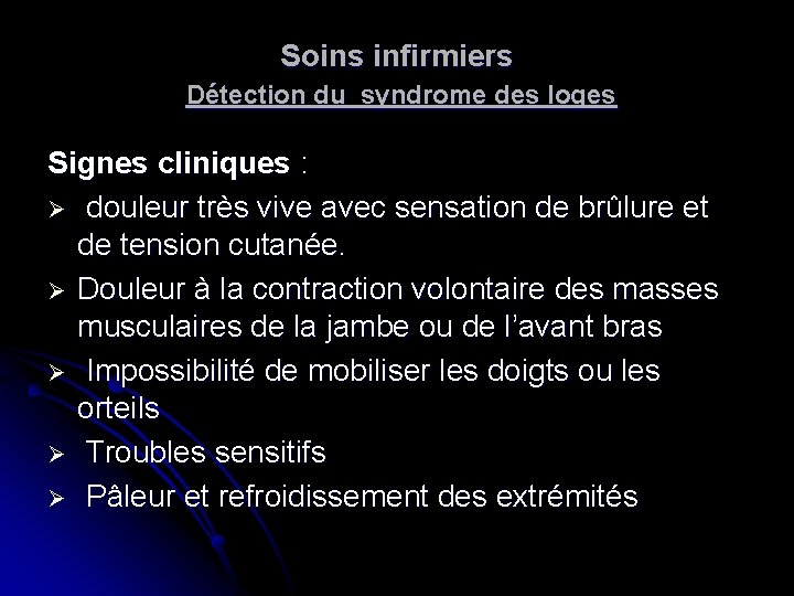 Soins infirmiers Détection du syndrome des loges Signes cliniques : Ø douleur très vive Soins infirmiers Détection du syndrome des loges Signes cliniques : Ø douleur très vive