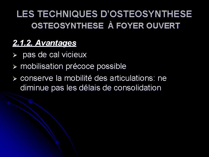 LES TECHNIQUES D’OSTEOSYNTHESE À FOYER OUVERT 2. 1. 2. Avantages Ø pas de cal LES TECHNIQUES D’OSTEOSYNTHESE À FOYER OUVERT 2. 1. 2. Avantages Ø pas de cal