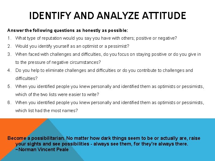 IDENTIFY AND ANALYZE ATTITUDE Answer the following questions as honestly as possible: 1. What