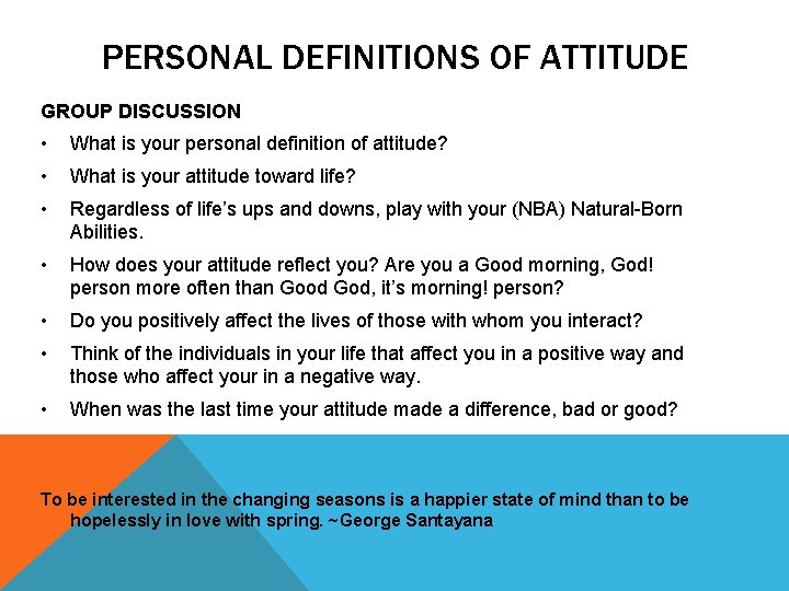 PERSONAL DEFINITIONS OF ATTITUDE GROUP DISCUSSION • What is your personal definition of attitude?