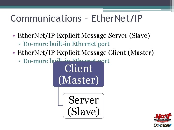 Communications – Ether. Net/IP • Ether. Net/IP Explicit Message Server (Slave) ▫ Do-more built-in