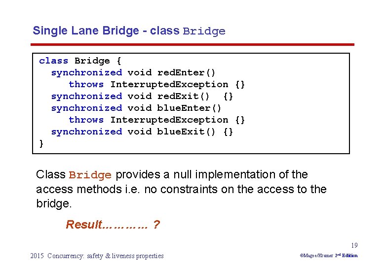 Single Lane Bridge - class Bridge { synchronized void red. Enter() throws Interrupted. Exception