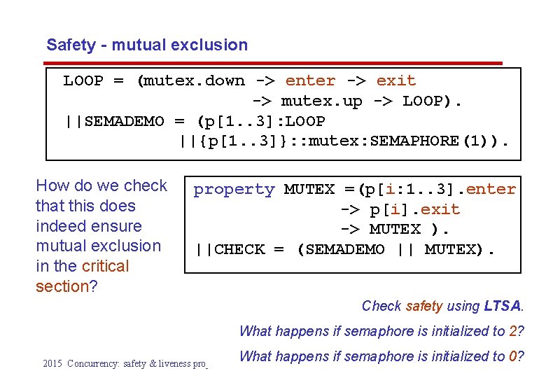 Safety - mutual exclusion LOOP = (mutex. down -> enter -> exit -> mutex.