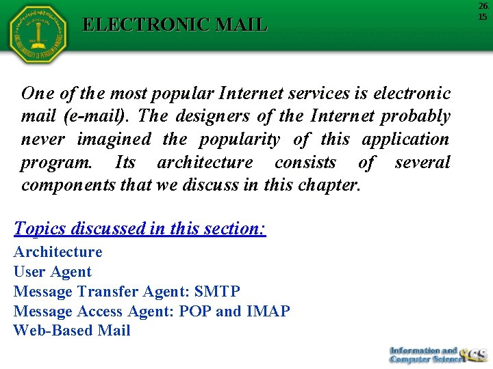 ELECTRONIC MAIL One of the most popular Internet services is electronic mail (e-mail). The