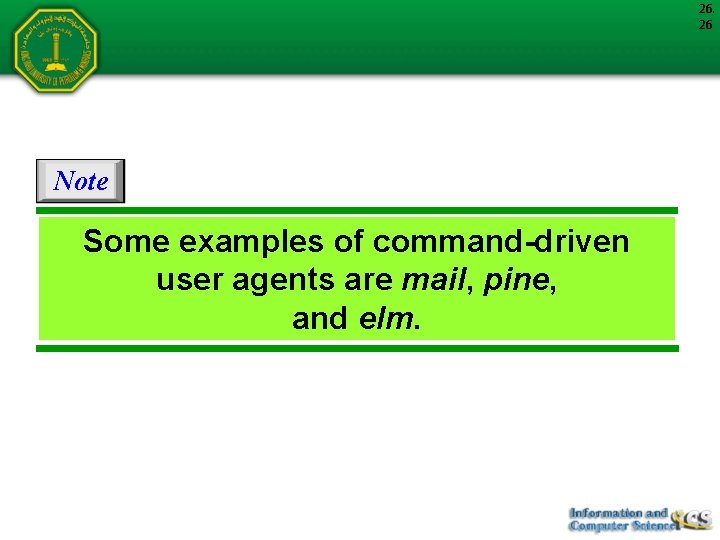 26. 26 Note Some examples of command-driven user agents are mail, pine, and elm.