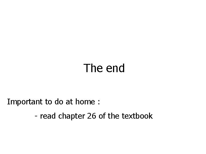 The end Important to do at home : - read chapter 26 of the