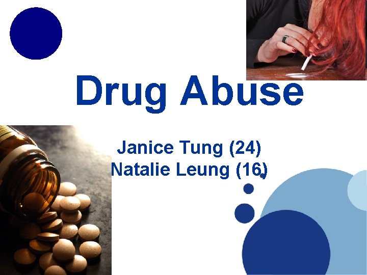 Drug Abuse Janice Tung (24) Natalie Leung (16) 
