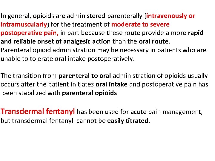 In general, opioids are administered parenterally (intravenously or intramuscularly) for the treatment of moderate