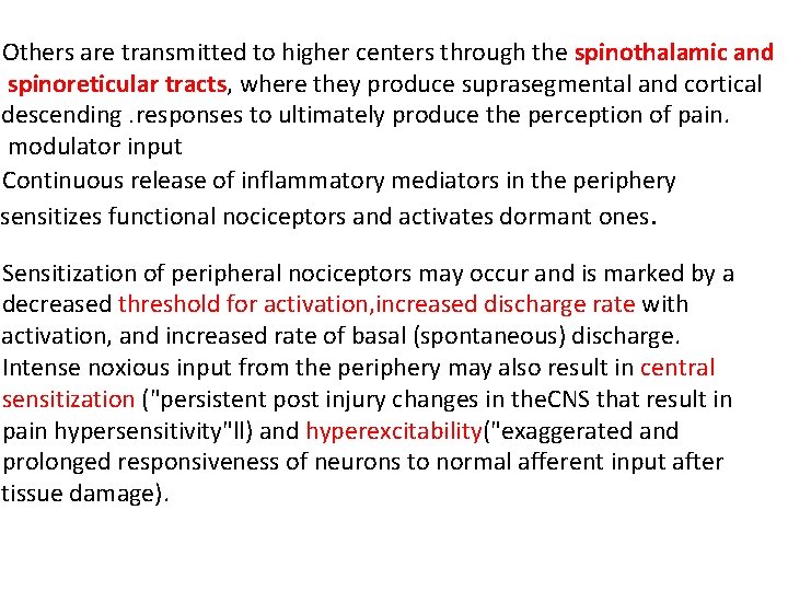 Others are transmitted to higher centers through the spinothalamic and spinoreticular tracts, where they