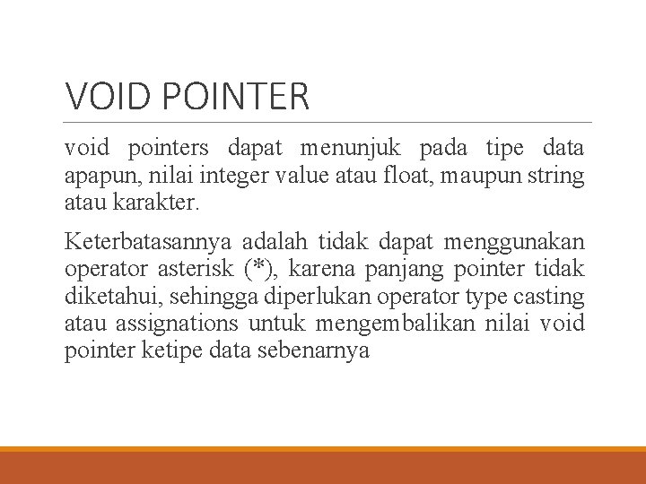 VOID POINTER void pointers dapat menunjuk pada tipe data apapun, nilai integer value atau