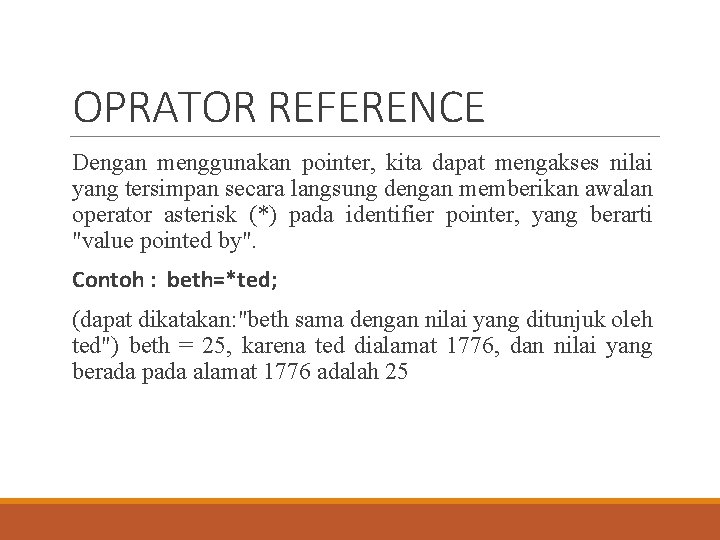 OPRATOR REFERENCE Dengan menggunakan pointer, kita dapat mengakses nilai yang tersimpan secara langsung dengan