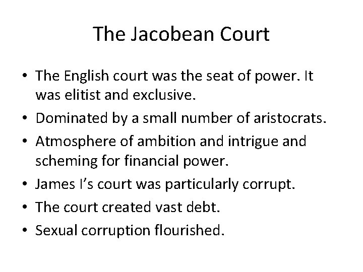 The Jacobean Court • The English court was the seat of power. It was