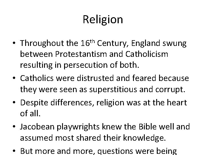 Religion • Throughout the 16 th Century, England swung between Protestantism and Catholicism resulting