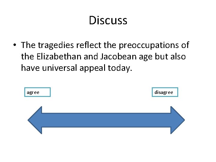 Discuss • The tragedies reflect the preoccupations of the Elizabethan and Jacobean age but