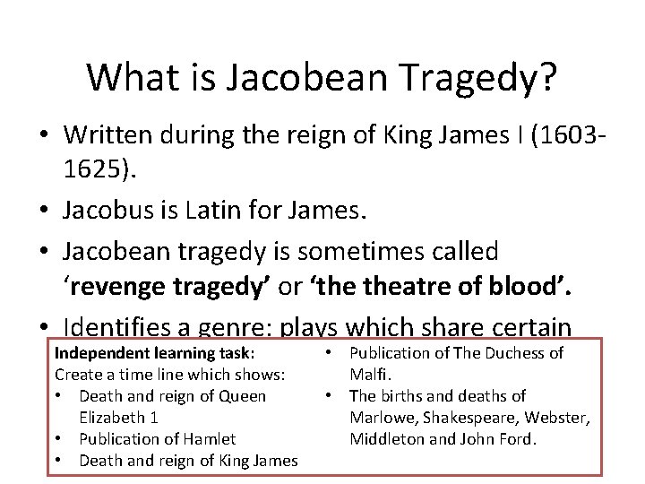 What is Jacobean Tragedy? • Written during the reign of King James I (16031625).