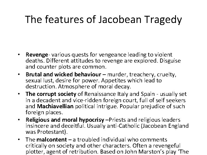 The features of Jacobean Tragedy • Revenge- various quests for vengeance leading to violent