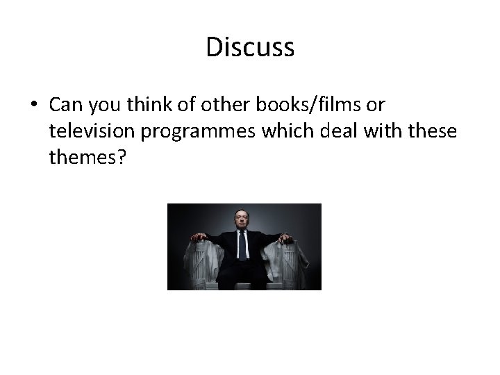 Discuss • Can you think of other books/films or television programmes which deal with