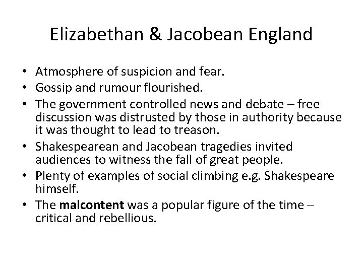 Elizabethan & Jacobean England • Atmosphere of suspicion and fear. • Gossip and rumour
